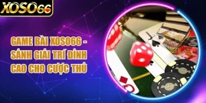 Game Bài Xoso66 - Sảnh Giải Trí Đỉnh Cao Cho Cược Thủ